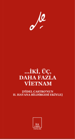 ...İKİ, ÜÇ, DAHA FAZLA VİETNAM [Fidel Castro'nun II. Havana Bildirgesi Ekiyle]