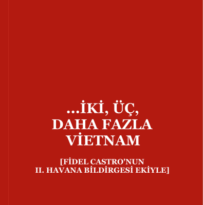 ...İKİ, ÜÇ, DAHA FAZLA VİETNAM [Fidel Castro'nun II. Havana Bildirgesi Ekiyle]