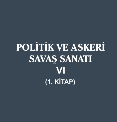 Politik ve Askeri Savaş Sanatı – 6