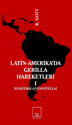 Latin-Amerika'da Gerilla Hareketleri Cilt:1 Guatemala - Venezüella
